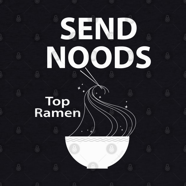 SEND NOODS TOP RAMEN by slawers